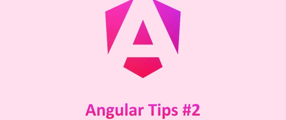 Angular Tips #2