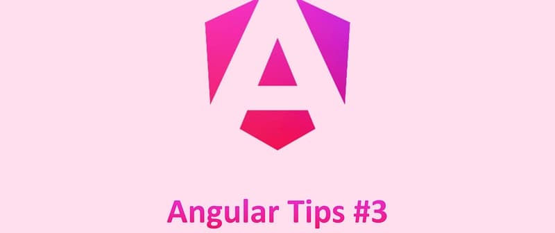 Angular Tips #3